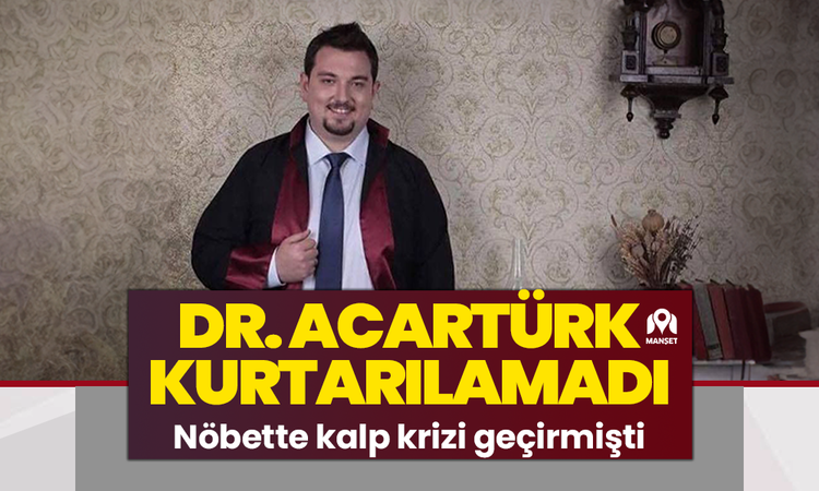 Dr. Acartürk kurtarılamadı
